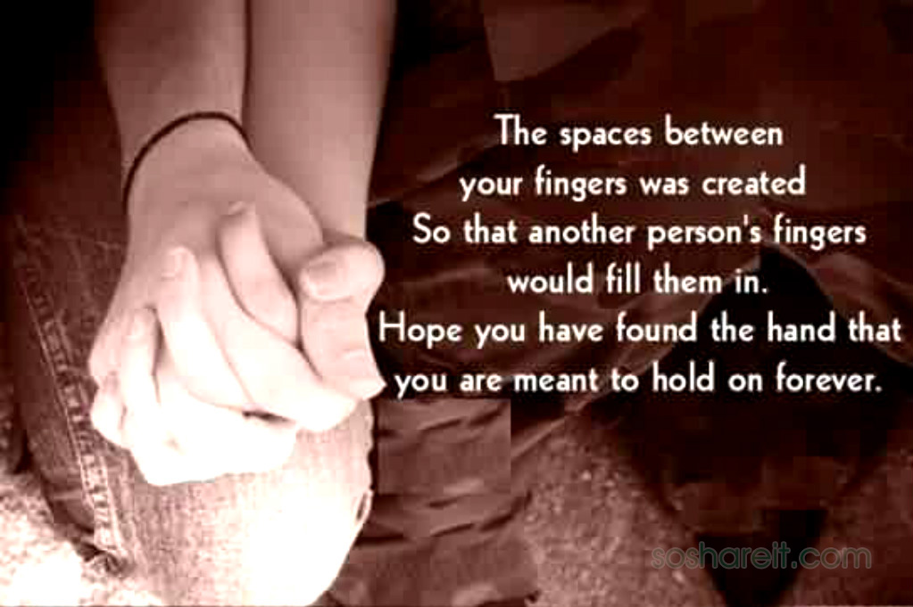 Hope you have found the hand that you are meant to hold on forever